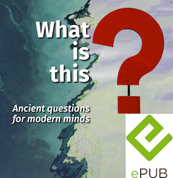 Book and other publishing (excluding printing): What is this? Ancient questions for modern minds | ePub